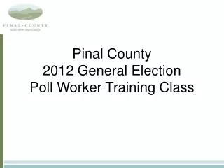 Pinal County 2012 General Election Poll Worker Training Class