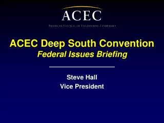 ACEC Deep South Convention Federal Issues Briefing