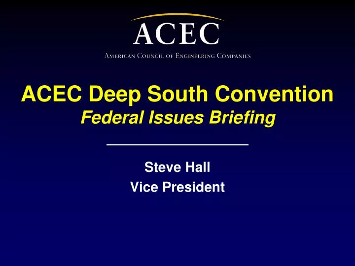 acec deep south convention federal issues briefing
