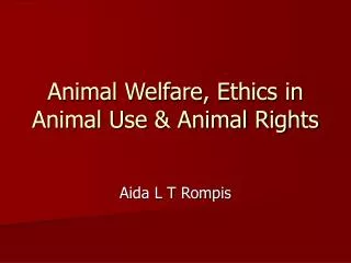 Animal Welfare, Ethics in Animal Use &amp; Animal Rights
