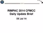 RIMPAC 2014 CFMCC Daily Update Brief XX Jul 14 - slide 1