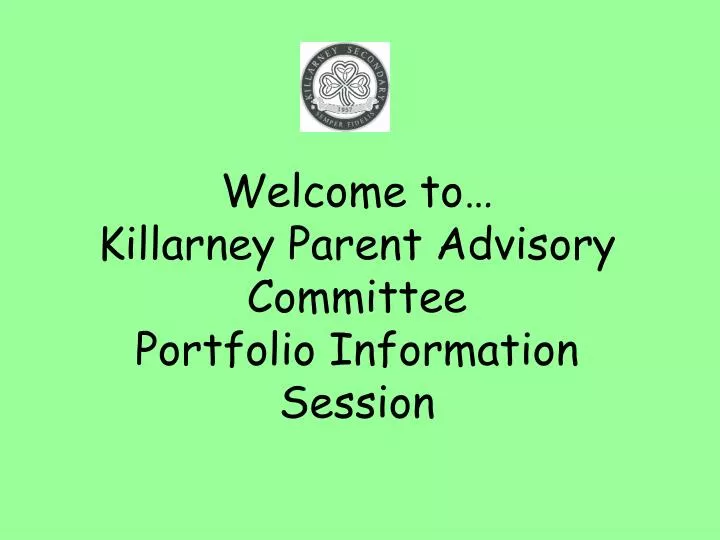 welcome to killarney parent advisory committee portfolio information session