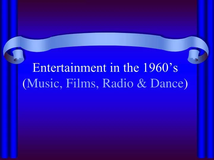 entertainment in the 1960 s music films radio dance