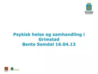 psykisk helse og samhandling i grimstad bente somdal 16 04 13