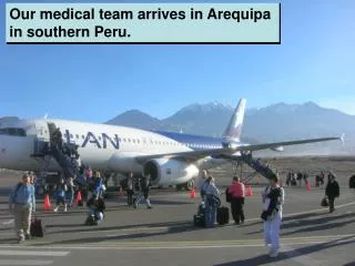 Our medical team arrives in Arequipa in southern Peru.