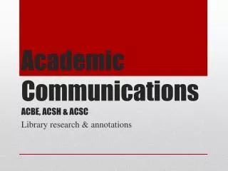 Academic Communications ACBE, ACSH &amp; ACSC