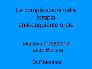 le complicazioni della terapia anticoagulante orale mantova 01 06 2013 teatro bibiena dr p montorsi