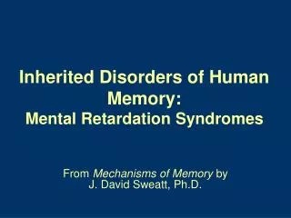 Inherited Disorders of Human Memory: Mental Retardation Syndromes