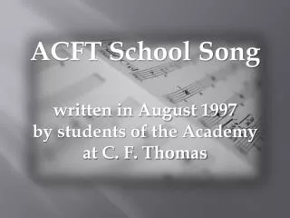 ACFT School Song written in August 1997 by students of the Academy at C. F. Thomas
