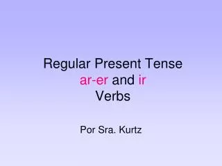 Regular Present Tense ar-er and ir Verbs