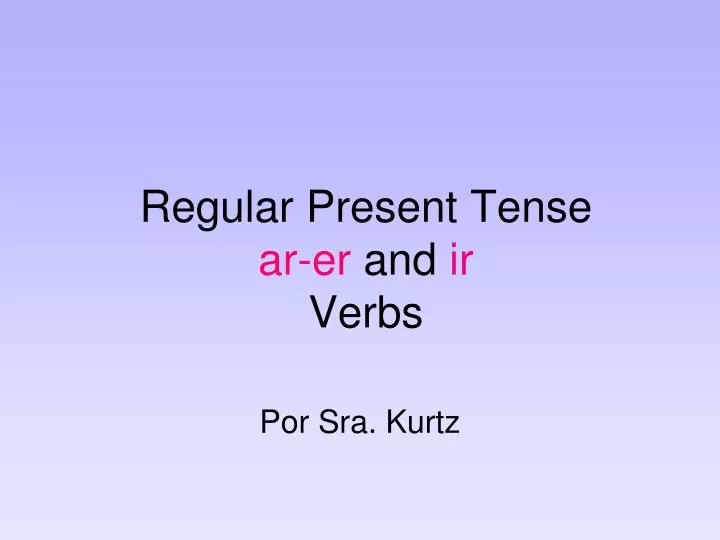 regular present tense ar er and ir verbs