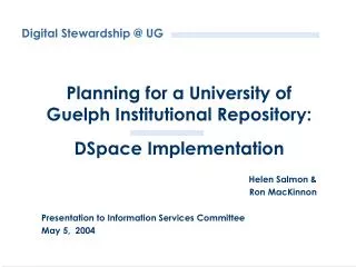 Planning for a University of Guelph Institutional Repository: DSpace Implementation Helen Salmon &amp;