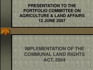 PRESENTATION TO THE PORTFOLIO COMMITTEE ON AGRICULTURE &amp; LAND AFFAIRS 12 JUNE 2007