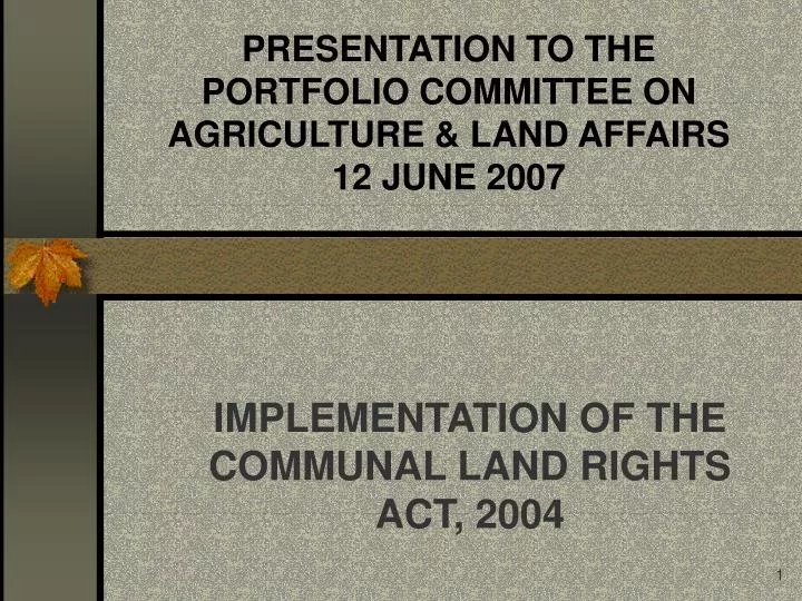 presentation to the portfolio committee on agriculture land affairs 12 june 2007