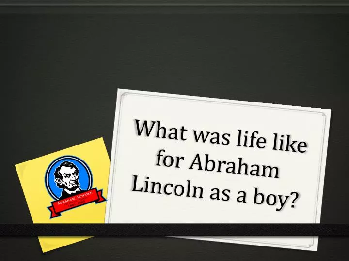 what was life like for abraham lincoln as a boy