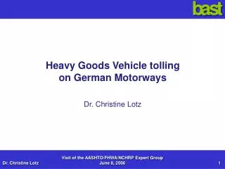 Heavy Goods Vehicle tolling on German Motorways Dr. Christine Lotz