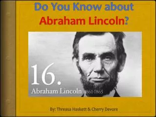 Do You Know about Abraham Lincoln ?
