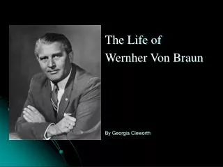The Life of Wernher Von Braun By Georgia Cleworth