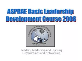 Leaders, Leadership and Learning Organisations and Networking