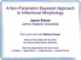 A Non-Parametric Bayesian Approach to Inflectional Morphology Jason Eisner