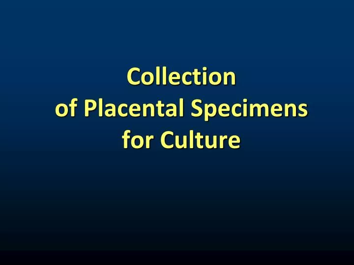 collection of placental specimens for culture