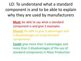 Must: be able to say what a standard component is and give 3 examples