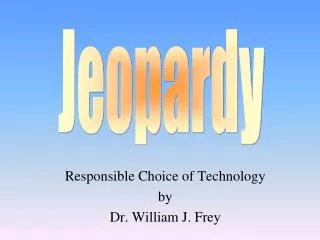 Responsible Choice of Technology by Dr. William J. Frey