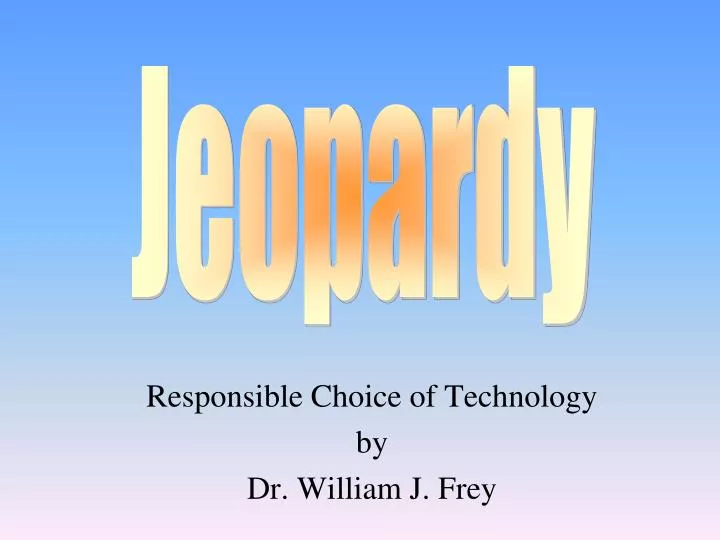 responsible choice of technology by dr william j frey