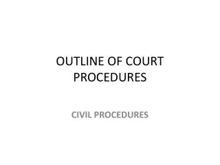 OUTLINE OF COURT PROCEDURES
