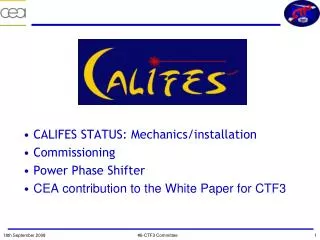 CALIFES STATUS: Mechanics/installation Commissioning Power Phase Shifter