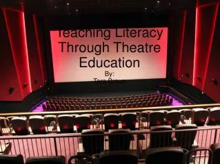 Teaching Literacy Through Theatre Education By: Tara Braun