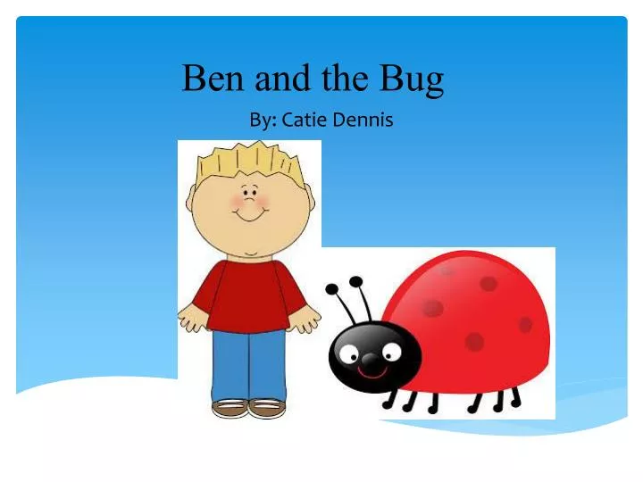 ben and the bug
