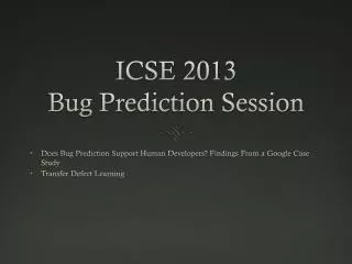 ICSE 2013 Bug Prediction Session