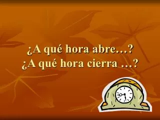a qu hora abre a qu hora cierra