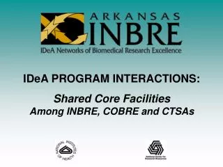 IDeA PROGRAM INTERACTIONS: Shared Core Facilities Among INBRE, COBRE and CTSAs