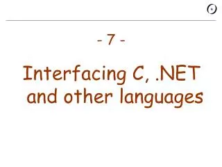 - 7 - Interfacing C, .NET and other languages