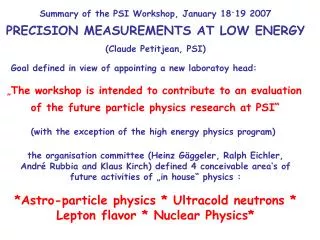 Summary of the PSI Workshop, January 18 - 19 2007 PRECISION MEASUREMENTS AT LOW ENERGY