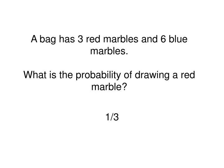 a bag has 3 red marbles and 6 blue marbles what is the probability of drawing a red marble