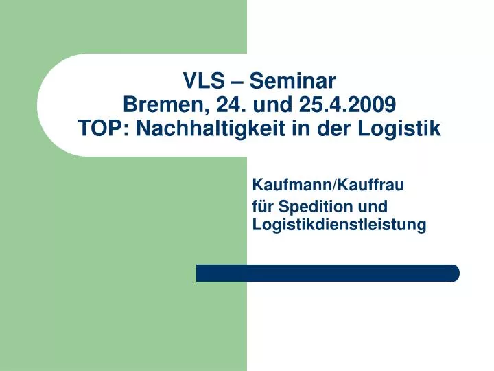 vls seminar bremen 24 und 25 4 2009 top nachhaltigkeit in der logistik