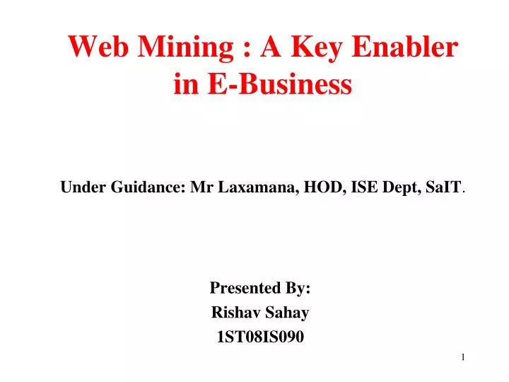 web mining a key enabler in e business under guidance mr laxamana hod ise dept sait