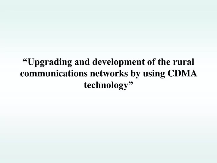upgrading and development of the rural communications networks by using cdma technology