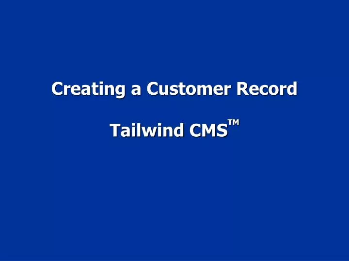 creating a customer record tailwind cms tm