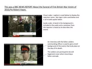 This was a BBC NEWS REPORT About the funeral of First British War Victim of 2010,Pte Robert Hayes.