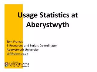Tom Francis E-Resources and Serials Co-ordinator Aberystwyth University tbf@aber.ac.uk