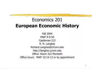 Economics 201 European Economic History Fall 2004 MWF 9-9:50 Castleman 212 R. N. Langlois