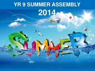 YR 9 SUMMER ASSEMBLY 2014