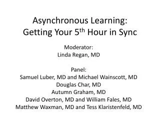 Asynchronous Learning: Getting Your 5 th Hour in Sync