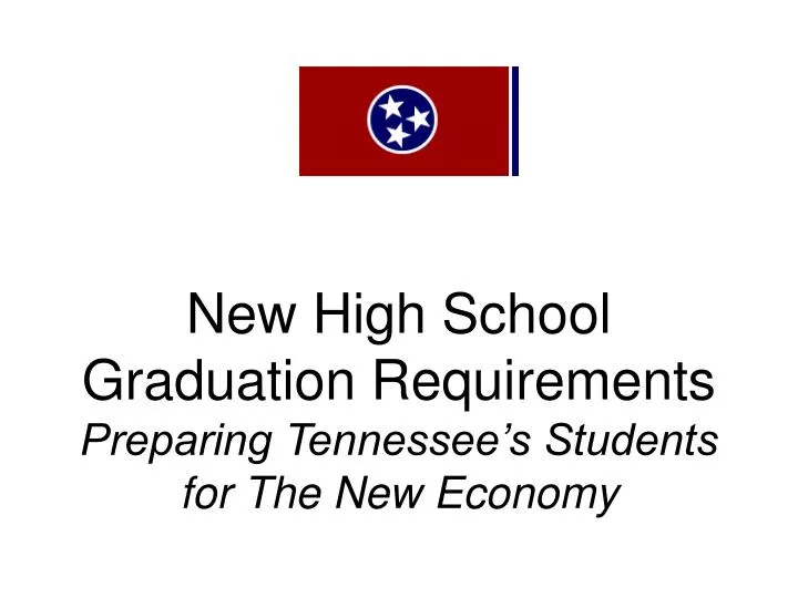new high school graduation requirements preparing tennessee s students for the new economy