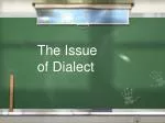 The Issue of Dialect - slide 1