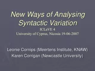 New Ways of Analysing Syntactic Variation ICLaVE 4 University of Cyprus, Nicosia 19-06-2007